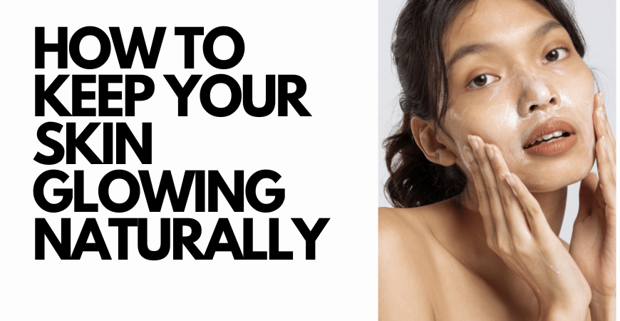 how to keep your skin glowing naturally