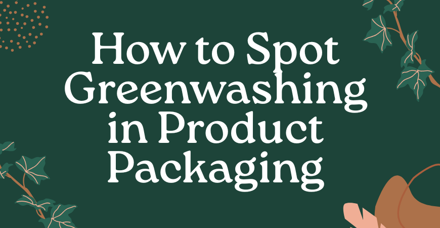 How to Spot Greenwashing in Everyday Products How to Spot Greenwashing