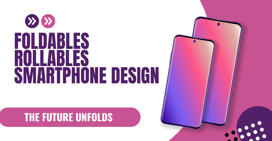 foldables rollables smartphone design