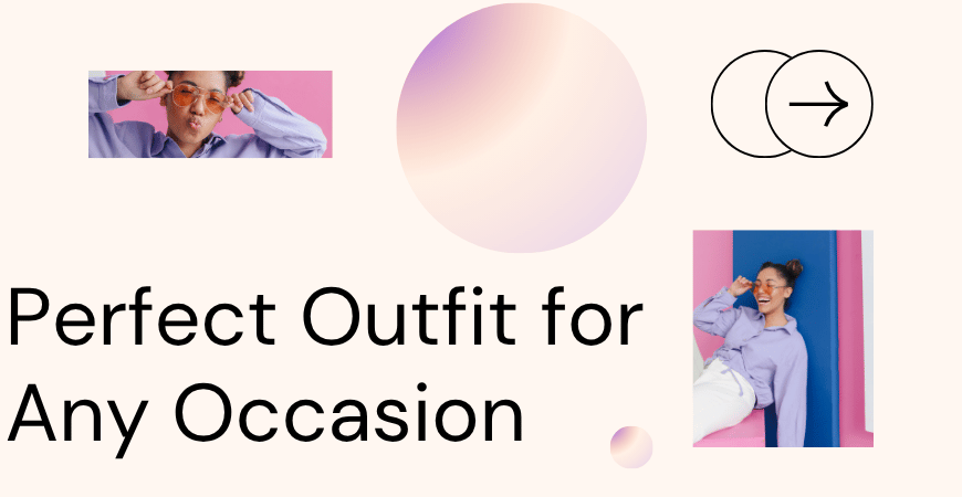 how to choose the perfect outfit for any occasion
