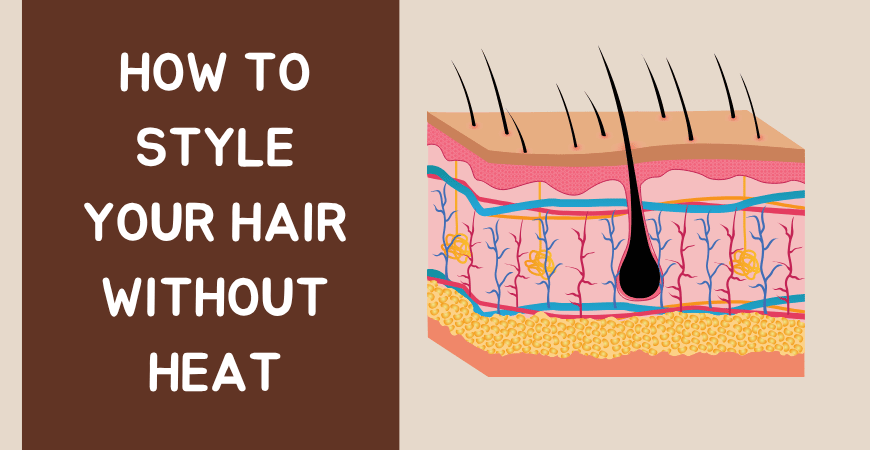 how to style your hair without heat