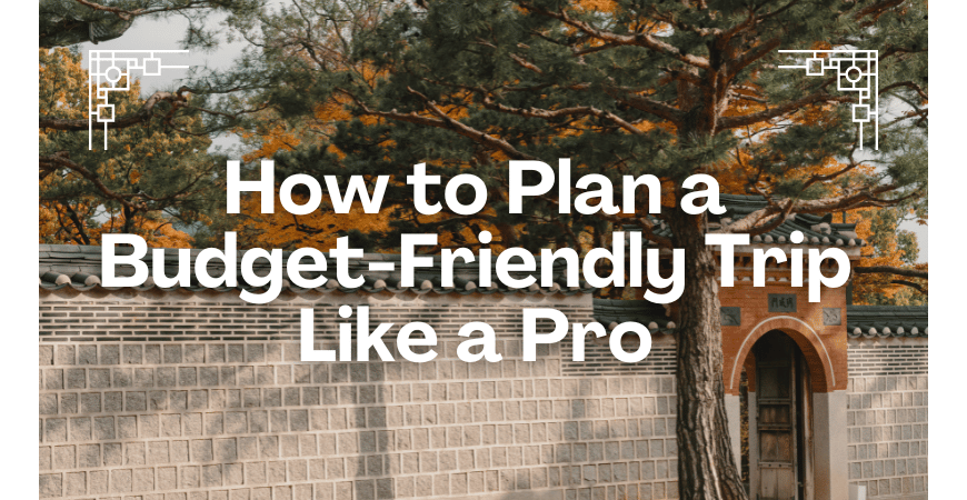 how to plan a budget-friendly trip