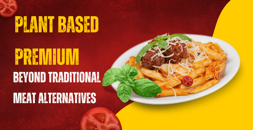 Plant Based Premium: Beyond Traditional Meat Alternatives plant based premium