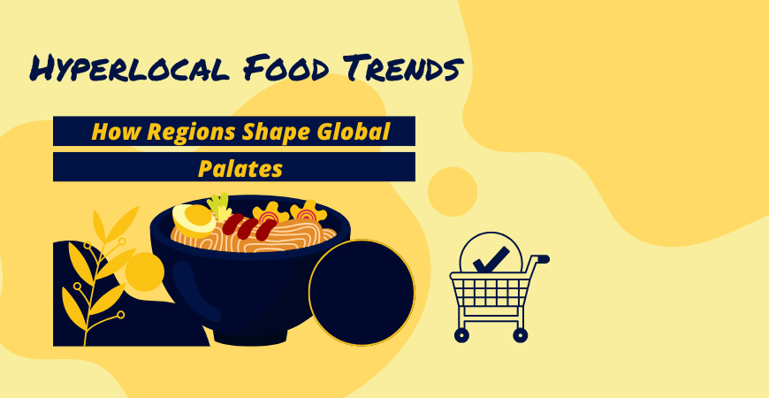 Hyperlocal Food Trends: How Regions Shape Global Palates hyperlocal food trends